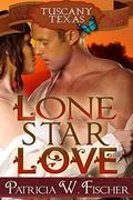 Lone Star Love (Tuscany, Texas #3) by Patricia W. Fischer