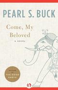 Come My Beloved by Pearl S. Buck