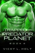 Trapped on Predator Planet (Predator Planet #4) by Vicky L. Holt