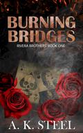 Burning Bridges (Rivera Brothers' #1) by A.K. Steel
