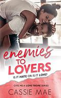 Enemies to Lovers (Give me a Love Trope #1) by Cassie Mae