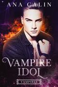 Vampire Idol (Vampires #2) by Ana Calin