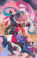 A Venom Dark and Sweet (The Book of Tea #2) by Judy I. Lin