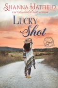 Lucky Shot: Sweet Western Romance by Shanna Hatfield