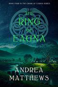The Ring of Eagna (The Cross of Ciaran #4) by Andrea Matthews