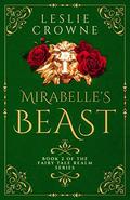 Mirabelle's Beast (Fairy Tale Realm #2) by Leslie Crowne