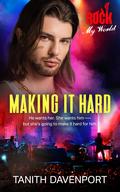 Making It Hard (Rock My World #4) by Tanith Davenport