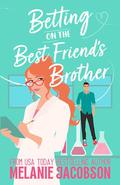 Betting on the Best Friend's Brother by Melanie Jacobson