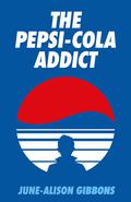 The Pepsi Cola Addict by June Alison Gibbons, David Tibet