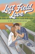 Left Field Love by C.W. Farnsworth