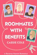 Roommates With Benefits: A Reverse Harem Romance by Cassie Cole