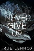 Never Give Up: A Friends to Lovers Romantic Suspense by Rue Lennox