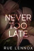 Never Too Late: A Second Chance Romantic Suspense by Rue Lennox