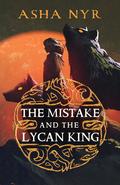 The Mistake and the Lycan King by Asha Nyr