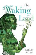 The Waking Land (The Waking Land #1) by Callie Bates