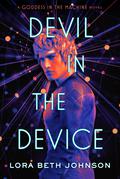 Devil in the Device (Goddess in the Machine #2) by Lora Beth Johnson