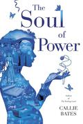 The Soul of Power (The Waking Land #3) by Callie Bates