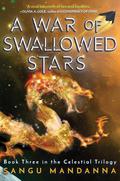A War of Swallowed Stars (The Celestial Trilogy #3) by Sangu Mandanna