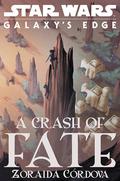 A Crash of Fate (Star Wars: Galaxy's Edge #1) by Zoraida Córdova