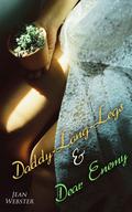 Daddy-Long-Legs & Dear Enemy: Romance Novels by Jean Webster