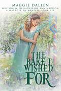 The Rake I Wished For: Sweet Regency Romance (A Maypole in Mayfair #6) by Katherine Ann Madison
