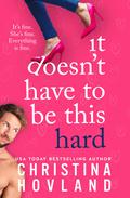 It Doesn't Have to Be This Hard (Mile High Heat #1) by Christina Hovland