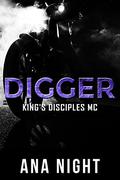Digger (King's Disciples MC #5) by Ana Night