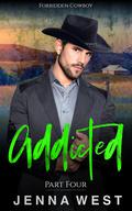 Addicted Part Four (Forbidden Cowboy #4) by Jenna West