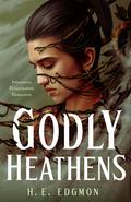 Godly Heathens (The Ouroboros #1) by H.E. Edgmon