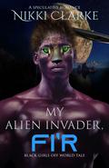 My Alien Invader, Fi'r (Black Girls Off World #2) by Nikki Clarke