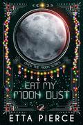 Eat My Moon Dust by Etta Pierce