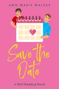 Save The Date (Wild Wedding #3) by Ann Marie Walker