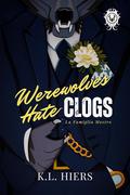 Werewolves Hate Clogs by K.L. Hiers
