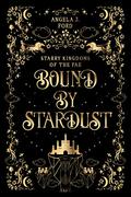 Bound by Stardust by Angela J. Ford