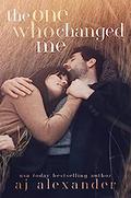 The One Who Changed Me by A.J. Alexander