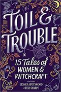 Toil & Trouble: 15 Tales of Women & Witchcraft by Brenna Yovanoff
