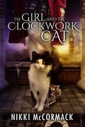 The Girl and the Clockwork Cat (Clockwork Enterprises #1) by Nikki McCormack