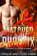 Matched To His Phoenix by Lorelei M. Hart, Colbie Dunbar