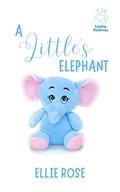 A Little's Elephant (Stuffie Hospital #7) by Ellie Rose