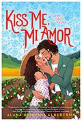 Kiss Me, Mi Amor (Love & Tacos #2) by Alana Albertson