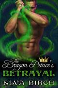 The Dragon Prince's Betrayal by Elva Birch