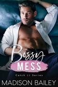 Bossy Mess : An Enemies to Lovers Romance (Catch-22 #1) by Madison Bailey