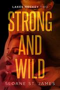 Strong and Wild (Lakes Hockey #2) by Sloane St. James