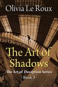 The Art of Shadows (The Art of Deception #3) by Olivia Le Roux