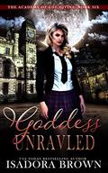 Goddess Unraveled (Academy of the Divine #6) by Isadora Brown