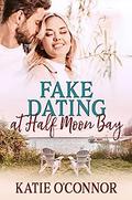 Fake Dating in Half Moon Bay by Katie O'Connor