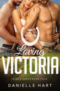 Loving Victoria (King's Ranch #4) by Danielle Hart
