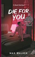 Die For You (Book Club Boys #3) by Max Walker
