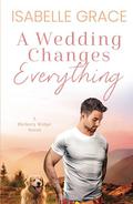 A Wedding Changes Everything by Isabelle Grace