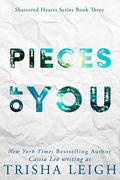 Pieces of You: A Young Adult Coming of Age Romance (Shattered Hearts #3) by Trisha Leigh